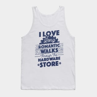 I Love Long Romantic Walks Through the Hardware Store Carpenter Father's Day Gift Tank Top